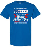 If at First You Don't Succeed Try Again Happy Mothers Day Funny T Shirt