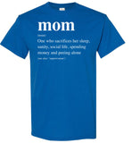 Mom Definition Sacrifices Her Sleep Sanity Social Life Spending Money Peeling Alone Mothers Day Gift T Shirt