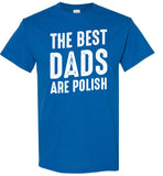 The Best Dads Are Polish Fathers Day Gift T Shirt