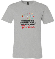 God found the strongest people and made them teachers tee shirt