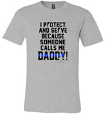 I Protect And Serve Because Someone Calls Me Daddy, Father's Day Gift Tee Shirt