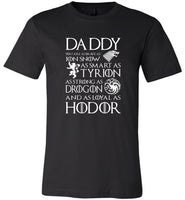 Daddy Brave As Jon Snow Smart Tyrion Strong Drogon Loyal Hodor Father Tee Shirt