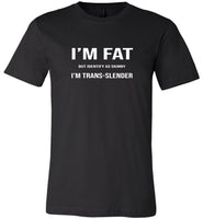 I'm fat but identify as skinny trans-lender tee shirt hoodie
