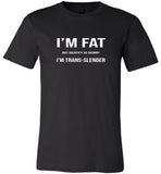 I'm fat but identify as skinny trans-lender tee shirt hoodie