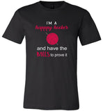 I'm a happy hooker and have the balls to prove it tee shirt