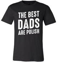 The Best Dads Are Polish Fathers Day Gift T Shirt