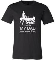 I Wish I Could Hug My Dad One More Time, Father's Day Gift Tee Shirt