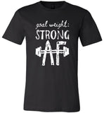 Goal Weight Strong AF Tee Shirt