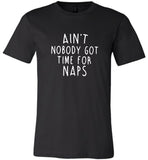 Ain't nobody got time for naps tee shirt