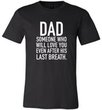 Dad Someone Who Will Love You Even After His Last Breath, Father's Day Gift Tee Shirt