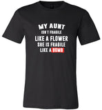 My aunt isn't fragile like a flower she is fragile like a bomb tee shirt