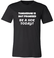 Tomorrow is not promised be a hoe today tee shirt