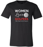 Women love golfers they have lots of balls tee shirts