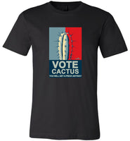Vote cactus you will get a prick anyway tee shirt