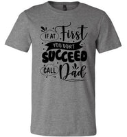 If At First You Don't Succeed Call Dad Fathers Day Gift T Shirt