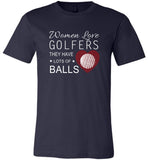 Women love golfers they have lots of balls tee shirt