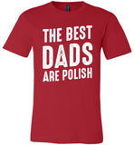 The Best Dads Are Polish Fathers Day Gift T Shirt