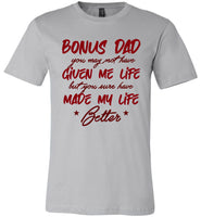 Bonus Dad Not Given Me Life But You Sure Have Made My Life Better Fathers Day Gift T Shirt