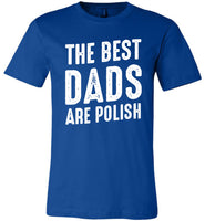 The Best Dads Are Polish Fathers Day Gift T Shirt