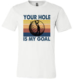 Your Hole Is My Goal Goft Player Vintage T Shirt