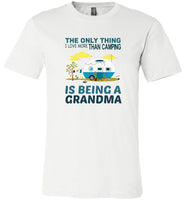 The only thing I love more than camping is being a grandma tee shirt