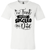 If At First You Don't Succeed Call Dad Fathers Day Gift T Shirt