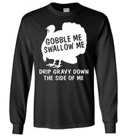 Gobble Swallow Me Drip Gravy Down The Side Of Me Turkey Thankgiving Gift T Shirt