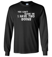 You can't scare me i have two Sons, mothers fathers day gift tee shirt
