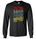 Fishing Saved Me From Being A Pornstar Now I'm Just A Hooker T shirt