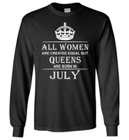 All Women Are Created Equal But Queens Are Born In July T-Shirt