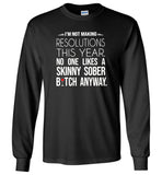 I'm not making resolutions this year, no one likes a skinny sober bitch anyway Tee shirt