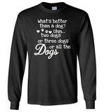 What's better than a dog uhm two dogs or three dogs or all the dogs T-shirt