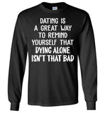 Dating Remind Yourself Dying Alone Isn't That Bad Funny Gift T Shirt For Her Him Man Woman