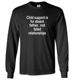 Child support is for absent father not failed relationships, father's day gift Tee shirt