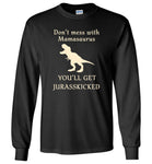 Don't mess with mamasaurus you'll get jurasskicked t shirt