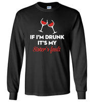 If I'm drunk wine it's my sister's fault T-shirt