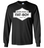 Ever Ride A Fat Boy Want To T Shirt