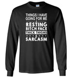 Things I have going for me resting bitch face thick thighs sarcasm Tee shirt