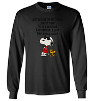 Not talking doesn't mean bad mood, just quiet snoppy T-shirt