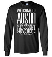 Welcome To Austin, Please Don't Move Here I Hear Dallas Is Great T Shirt