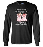 I Asked God For A Partner In Crime He Sent Me My Smartass Sister Bandana Funny Pig Tee Shirts