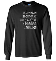 If cussing in front of my child makes me a bad parent then shit T-shirt