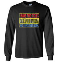 I Have Two Titles Dad And Grandpa And I Rock Them Both, Father's Day Gift, Classic Vintage Tee Shirt