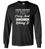 I Never dreamed grow up to be a Crazy aunt but here i am killing it T shirt, gift tee for aunt