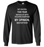 Get excited Instead of gifts I am giving my opinion, best gift ever t shirt