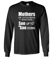 Mothers Of Little Boys Work From Son Up To Son Down Tee Shirts