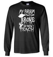 Broom broke so I teach halloween t shirt gift