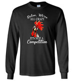 Relax we're all crazy It's not a competition chicken hei hei Tee Shirt