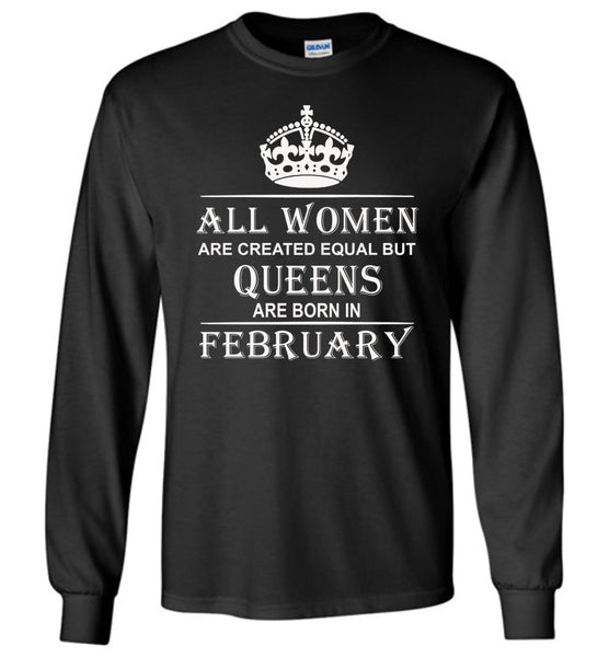 All Women Are Created Equal But Queens Are Born In February T-Shirt ...
