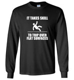 It takes skill to trip over flat surfaces tee shirt